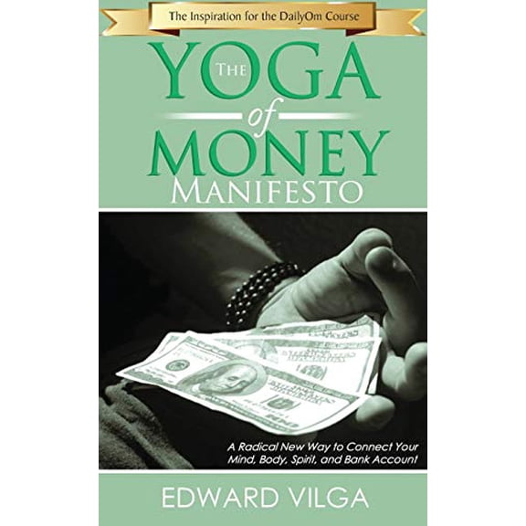 Pre-Owned The Yoga Of Money Manifesto: A Radical New Way to Connect Your Mind, Body, Spirit, and Bank Account (Paperback) 0692868941 9780692868942