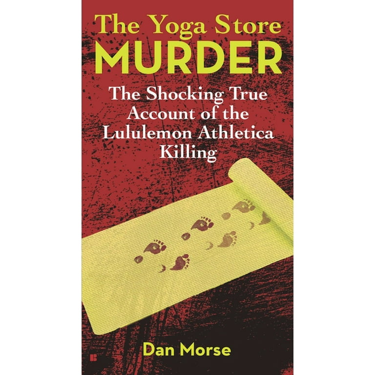The Yoga Store Murder : The Shocking True Account of the Lululemon  Athletica Killing (Paperback) 