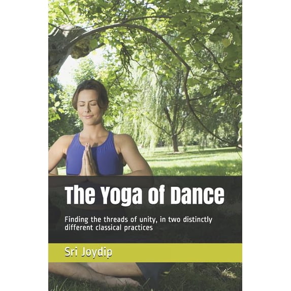 The Yoga of Dance: Finding the threads of unity, in two distinctly different classical practices