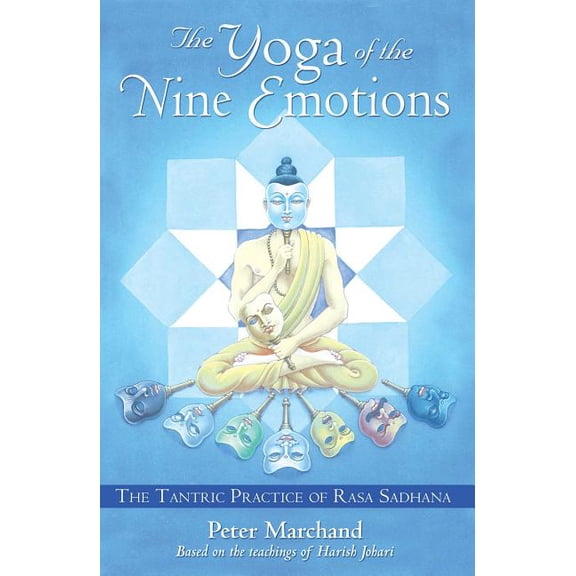 The Yoga of the Nine Emotions: The Tantric Practice of Rasa Sadhana, (Paperback)