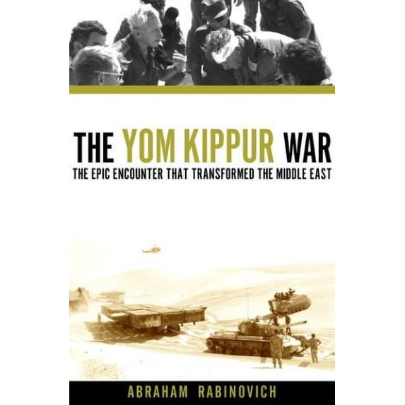The Yom Kippur War: The Epic Encounter That Transformed the Middle East (Hardcover) by Abraham Rabinovich