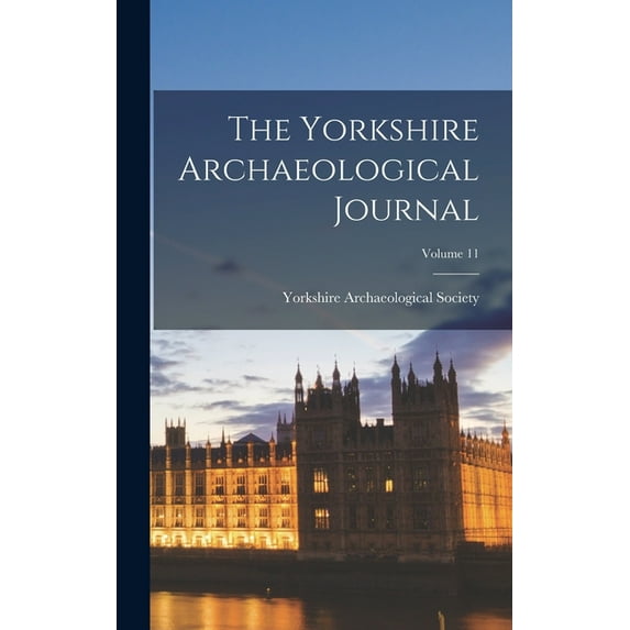 The Yorkshire Archaeological Journal; Volume 11, (Hardcover)