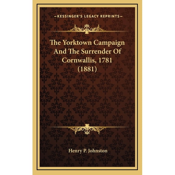 The Yorktown Campaign And The Surrender Of Cornwallis, 1781 (1881) (Hardcover)