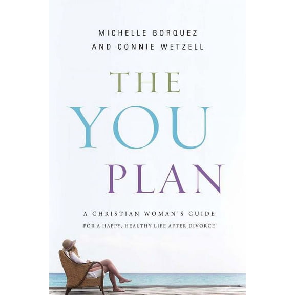 The You Plan: A Christian Woman's Guide for a Happy, Healthy Life After Divorce, (Paperback)