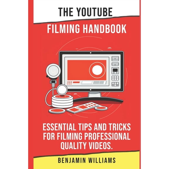 Youtube Success in 2023: The YouTube Filming Handbook (Paperback)