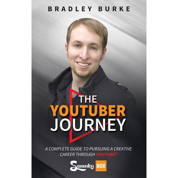 The YouTuber Journey: A Complete Guide to Pursuing a Creative Career Through YouTube, (Paperback)