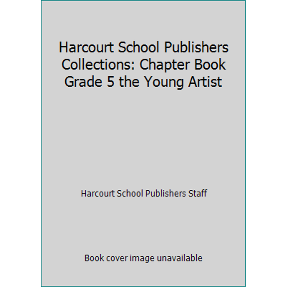 Pre-Owned Harcourt School Publishers Collections: Chapter Book Grade 5 the Young Artist (Paperback) 0153143959 9780153143953