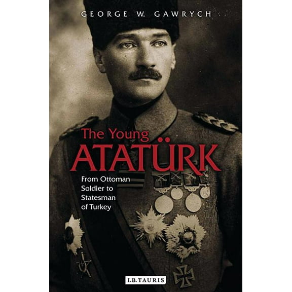The Young Atatürk: From Ottoman Soldier to Statesman of Turkey, (Paperback)