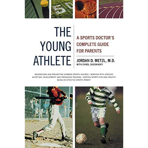 Pre-Owned The Young Athlete : A Sports Doctor's Complete Guide for Parents (Paperback) 9780316738651