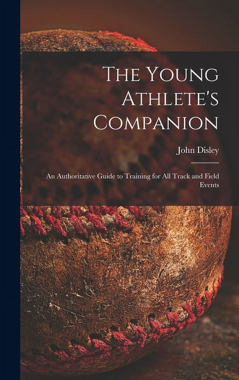 The Young Athlete's Companion; an Authoritative Guide to Training for All Track and Field Events, (Hardcover)