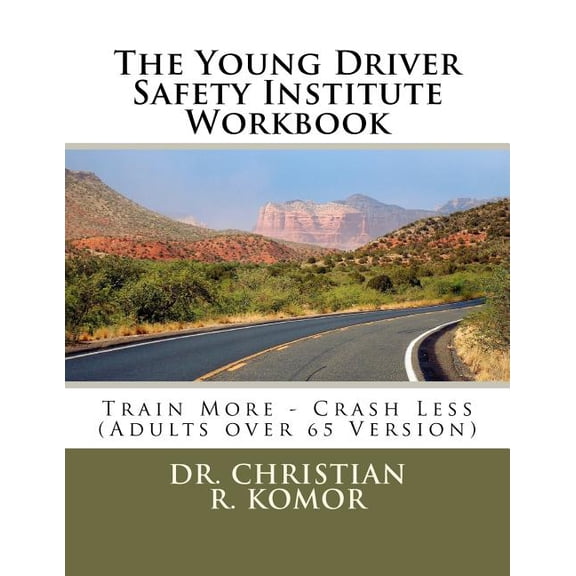 Young Driver Safety Institute Workbook : Train More - Crash Less Adults over 65 Version