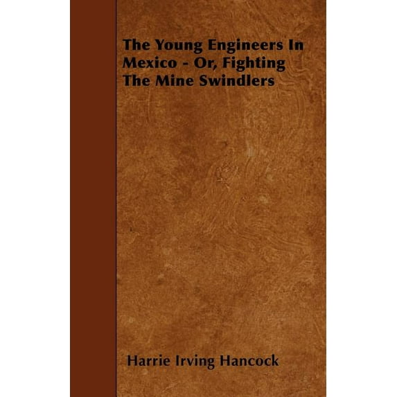 The Young Engineers in Mexico - Or, Fighting the Mine Swindlers (Paperback)