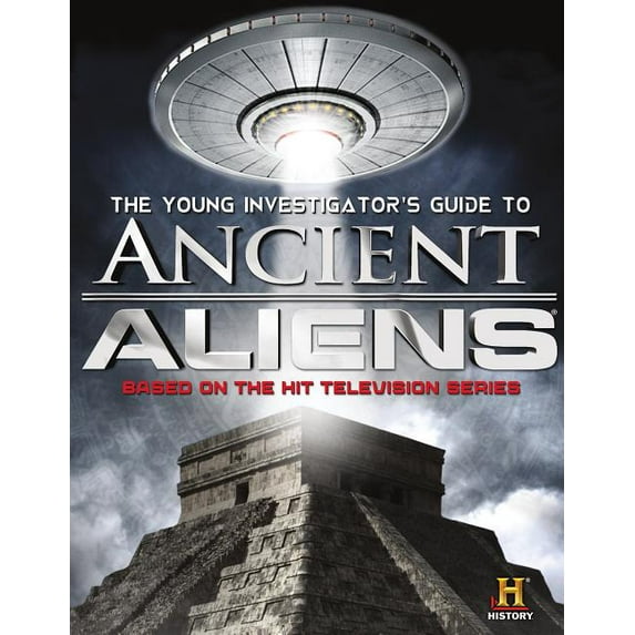 The Young Investigator's Guide to Ancient Aliens : A Young Investigator's Guide to the Mysteries of the Universe (Paperback)