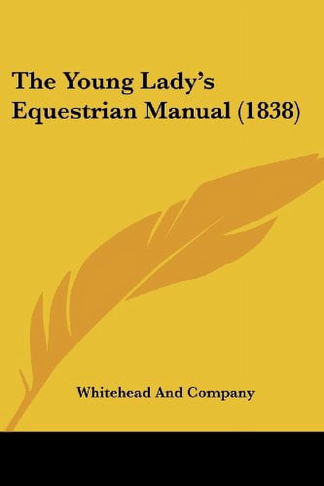 The Young Ladys Equestrian Manual 1838 Paperback 1104510006 9781104510008 Whitehead And Company