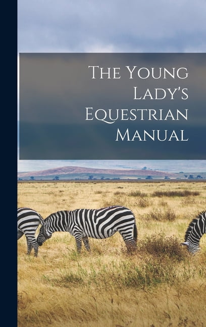The Young Lady's Equestrian Manual, (Hardcover)