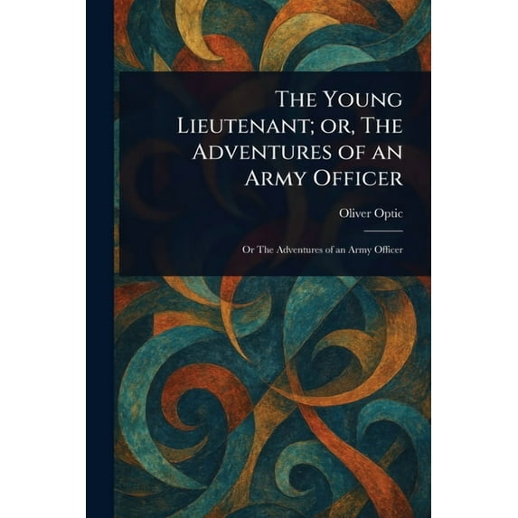 The Young Lieutenant; or, The Adventures of an Army Officer, (Paperback)