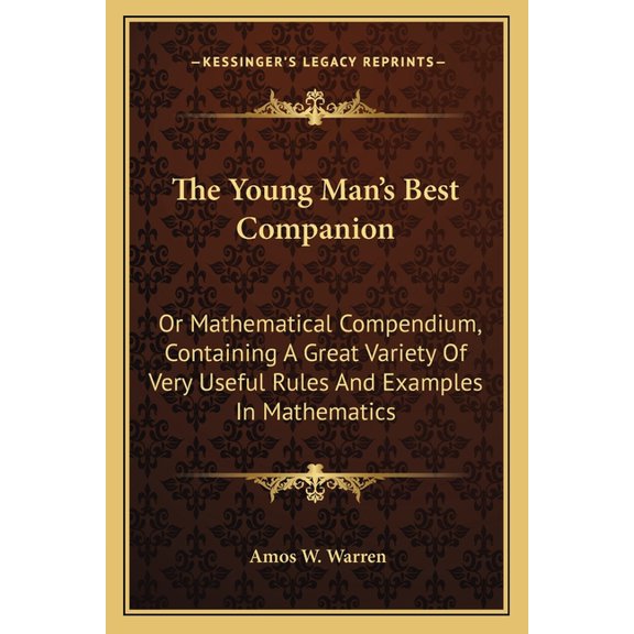 The Young Man's Best Companion : Or Mathematical Compendium, Containing A Great Variety Of Very Useful Rules And Examples In Mathematics (Paperback)