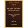 thumbnail image 1 of The Young Man's Book Of Classical Letters : Consisting Of Epistolary Selections (1841) (Paperback), 1 of 1