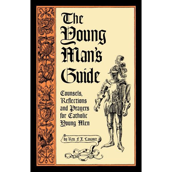 The Young Man's Guide: Counsels, Reflections and Prayers for Catholic Young Men, (Paperback)