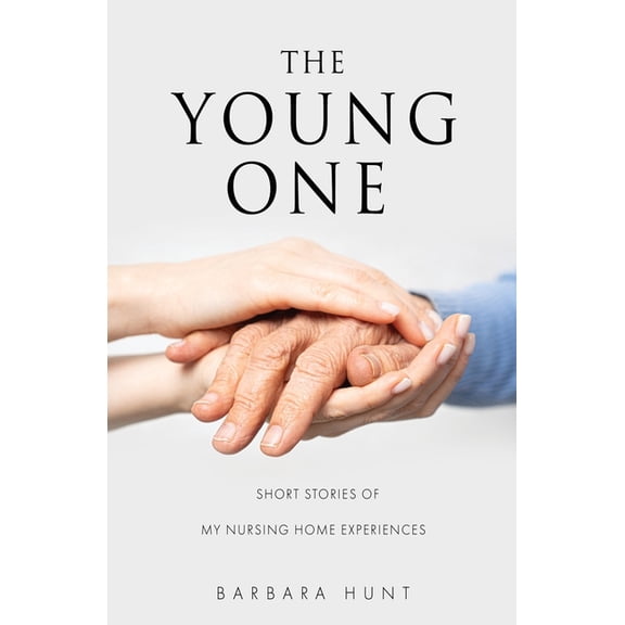 The Young One: Short Stories of my nursing home experiences, (Paperback)