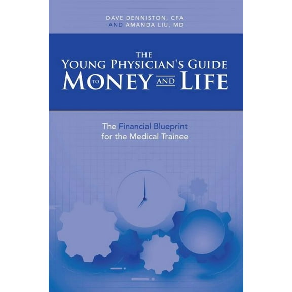 The Young Physician's Guide to Money and Life: The Financial Blueprint for the Medical Trainee Undo, (Paperback)