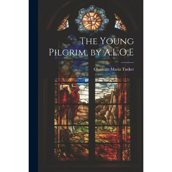 The Young Pilgrim, by A.L.O.E (Paperback)