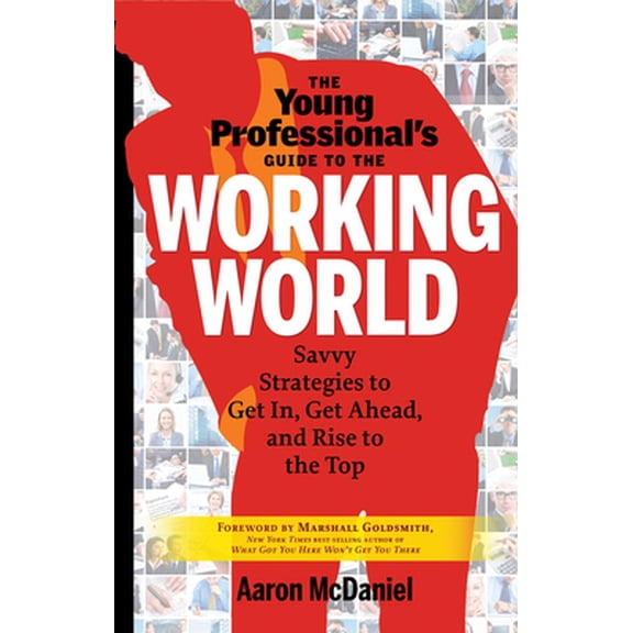 Pre-Owned The Young Professional's Guide to the Working World: Savvy Strategies to Get In, Get Ahead, and Rise to the Top (Paperback) 1601632428 9781601632425