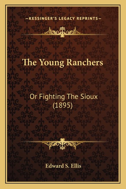 The Young Ranchers : Or Fighting The Sioux (1895) (Paperback)