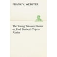 thumbnail image 1 of The Young Treasure Hunter or, Fred Stanley's Trip to Alaska, (Paperback), 1 of 1