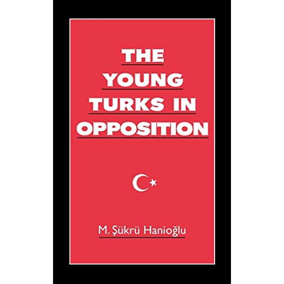 Pre-Owned The Young Turks in Opposition (Studies in Middle Eastern History) Paperback