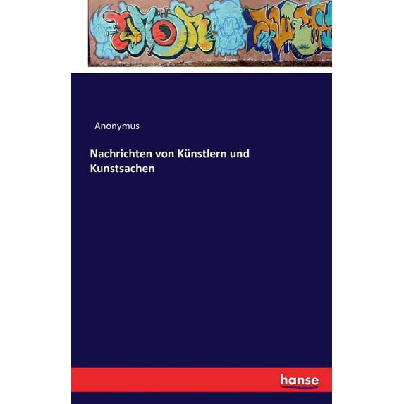 Nachrichten von Künstlern und Kunstsachen (Paperback)