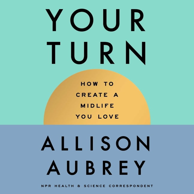The Your Turn: How to Create a Midlife You Love, (Audiobook)
