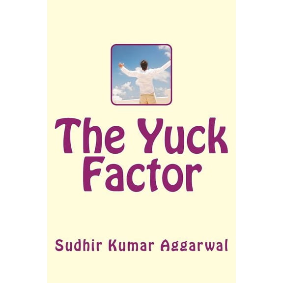 The Yuck Factor Paperback 1535465786 9781535465786 Mr. Sudhir Kumar Aggarwal
