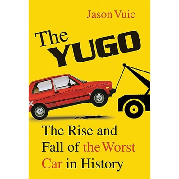 Pre-Owned The Yugo: The Rise and Fall of the Worst Car in History, 9780809098910, 0809098911, Hardcover, First Edition edition
