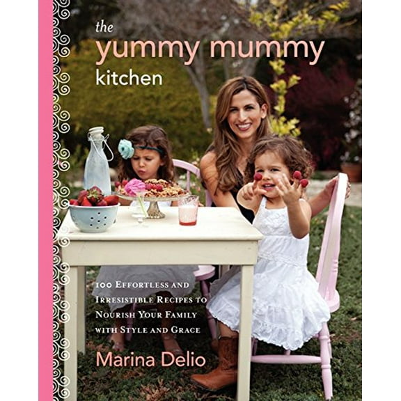 Pre-Owned The Yummy Mummy Kitchen: 100 Effortless and Irresistible Recipes to Nourish Your Family with Style and Grace (Hardcover) 0062213555 9780062213556