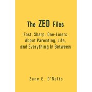 The Zed Files The ZED Files Fast, Sharp, One-Liners About Parenting, Life, and Everything In Between, Paperback
