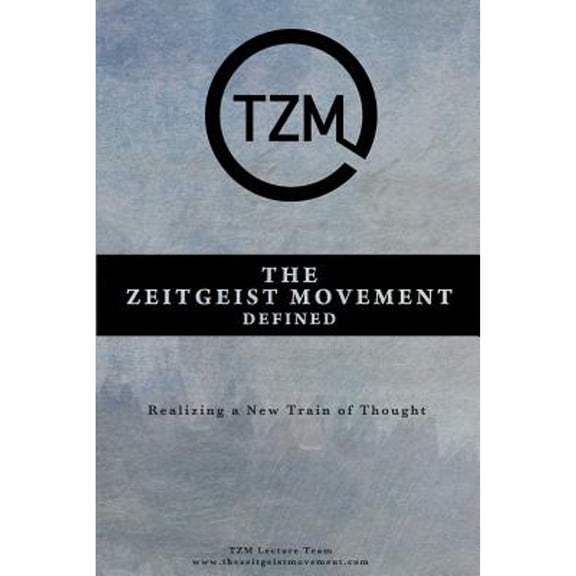 Pre-Owned The Zeitgeist Movement Defined: Realizing a New Train of Thought (Paperback) 1495303195 9781495303197