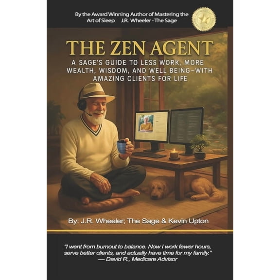 The Zen Agent: A Sage's Guide to Less Work, More Wealth, Wisdom, and Well-Being - With Amazing Clients for Life., (Paperback)