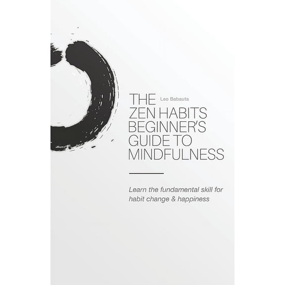 The Zen Habits Beginner's Guide to Mindfulness, (Paperback)