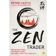 The Zen Trader How Ancient Wisdom Can Help You Master Your Mind...and the Markets Paperback