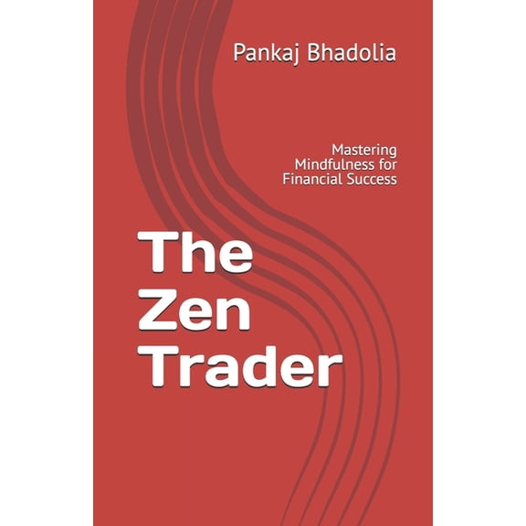 The Zen Trader: Mastering Mindfulness for Financial Success, (Paperback)
