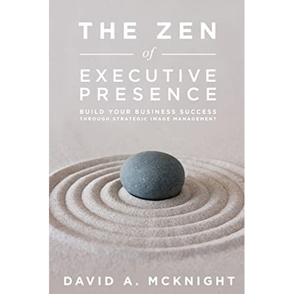 Pre-Owned The Zen of Executive Presence: Build Your Business Success Through Strategic Image Management (Paperback) 0989655105 9780989655101