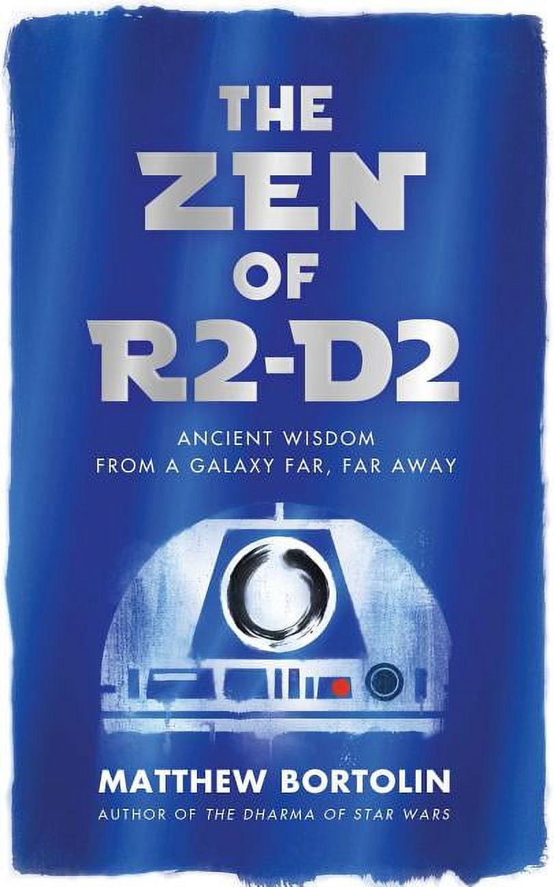 MATTHEW BORTOLIN The Zen of R2-D2 : Ancient Wisdom from a Galaxy Far, Far Away (Paperback)