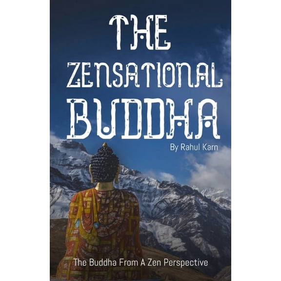 The Zensational Buddha: The Buddha from a Zen Perspective, (Paperback)
