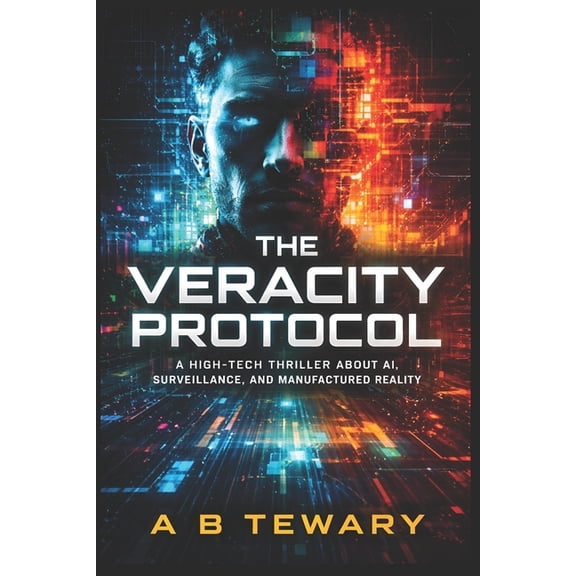 The Zero-Day Chronicles The Veracity Protocol: A High-Tech Thriller About AI, Surveillance, and Manufactured Reality, (Paperback)