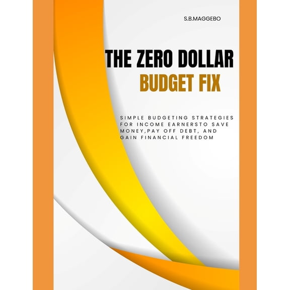 The Zero Dollar Budget Fix: Simple Budgeting Strategies for Income Earners to Save Money, Pay Off Debt and Gain Financia, (Paperback)