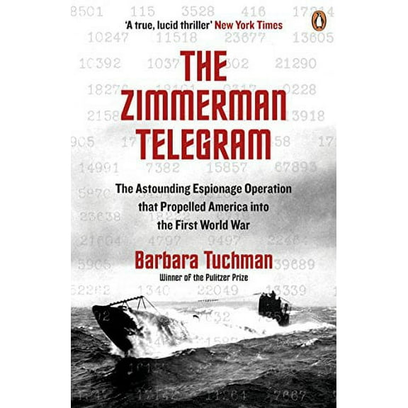The Zimmermann Telegram: The Astounding Espionage Operation That Propelled America Into the First World War
