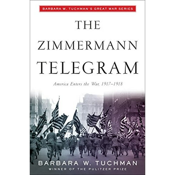 Pre-Owned The Zimmermann Telegram: America Enters the War, 1917-1918; Barbara W. Tuchman's Great War Series (Paperback) 0345324250 9780345324252