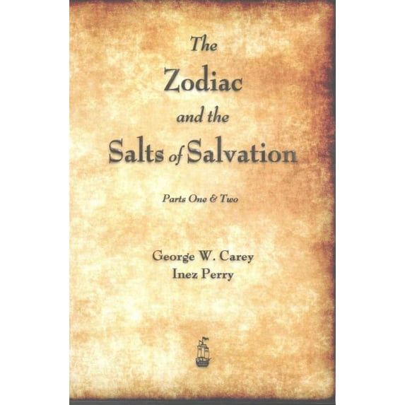 Pre-Owned The Zodiac and the Salts of Salvation: Parts One and Two (Paperback) by George W Carey, Inez Perry