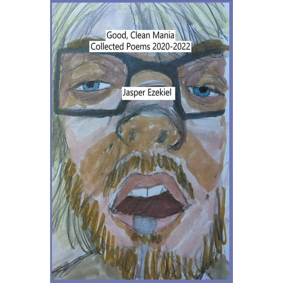 Good, Clean Mania: Collected Poems 2020-2022, (Paperback)